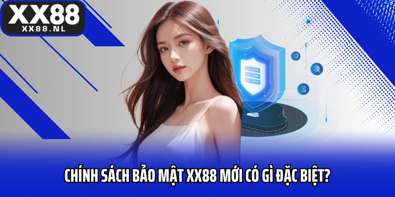 Chính sách bảo mật XX88 mới có gì đặc biệt?