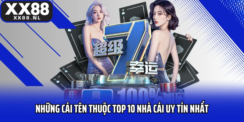 Những cái tên thuộc top 10 nhà cái uy tín nhất